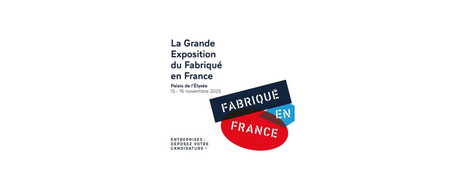 Candidatez à la Grande Exposition du Fabriqué en France à l'Elysée 2025 !